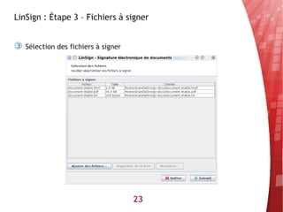 LinSign : Étape 3 – Fichiers à signer


③   Sélection des fichiers à signer




                                      23
 