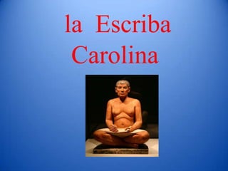 la  Escriba  Carolina  
