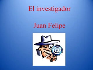 El investigador  Juan Felipe 