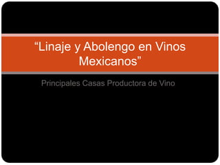 Principales Casas Productora de Vino “Linaje y Abolengo en Vinos Mexicanos” 
