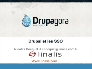 Drupal et les SSO
Nicolas Bocquet < nbocquet@linalis.com >
Www.linalis.com
 