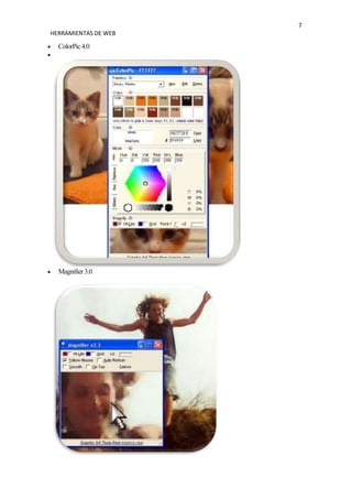7
HERRAMIENTAS DE WEB

  ColorPic 4.0




  Magnifier 3.0
 