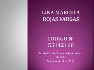 Fundación Autónoma de las Américas 
Medellín 
Septiembre 14 de 2014 
 