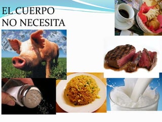 EL CUERPO
NO NECESITA
 