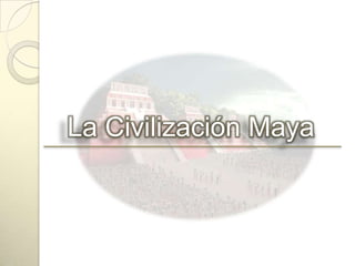 La Civilización Maya 
