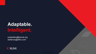 Adaptable.
Intelligent.
© Copyright 2018 Xilinx
sstabellini@kernel.org
stefanos@xilinx.com
 