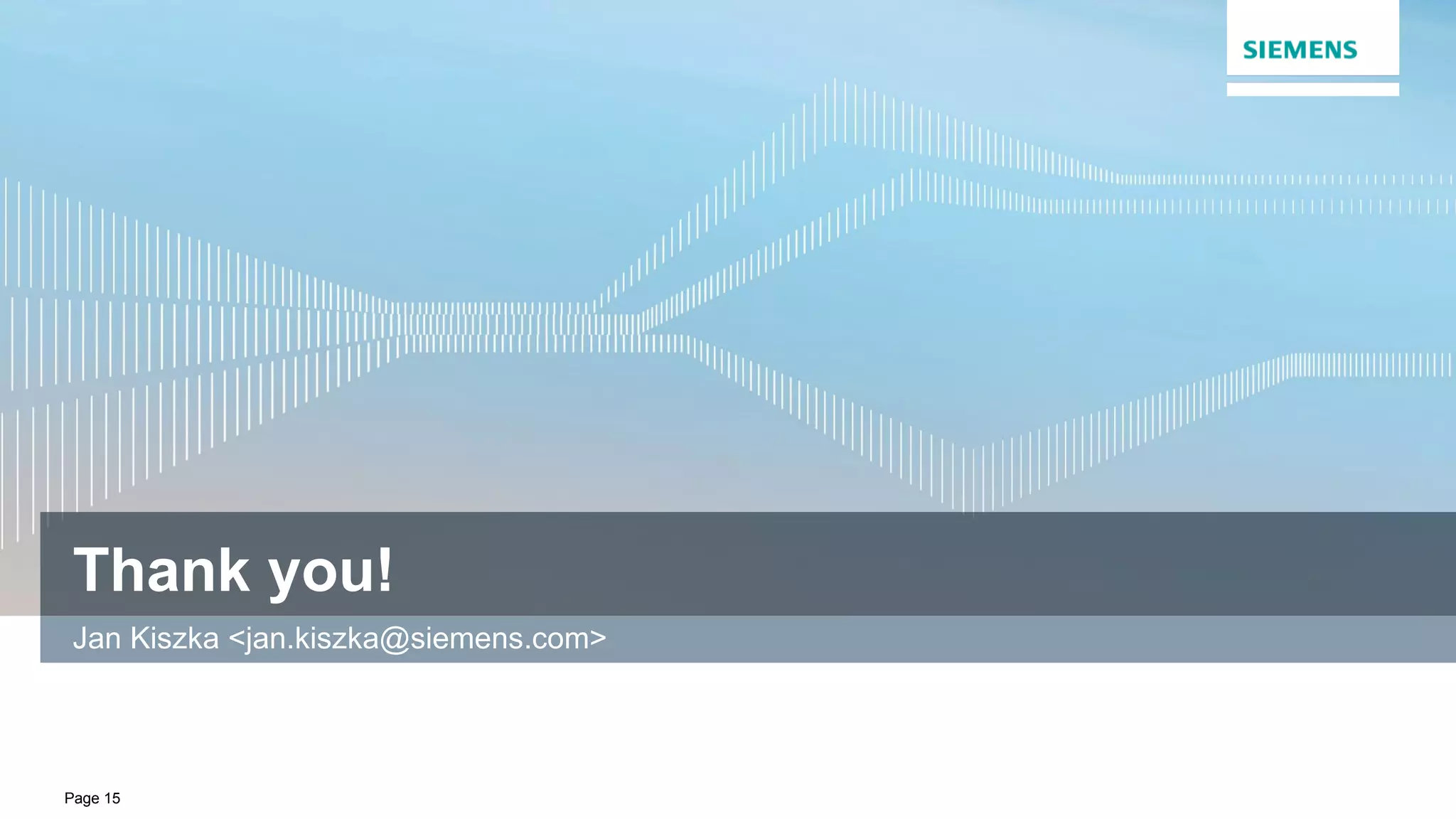 Page 15
Thank you!
Jan Kiszka <jan.kiszka@siemens.com>
 