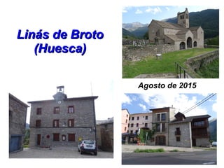 Linás de BrotoLinás de Broto
(Huesca)(Huesca)
Agosto de 2015
 