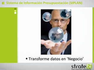 ç   Sistema de Información Presupuestación (SIPLAN)




               • Transforme datos en ‘Negocio’
 