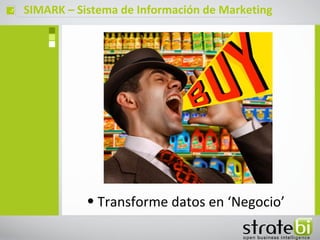 ç   SIMARK – Sistema de Información de Marketing




               • Transforme datos en ‘Negocio’
 