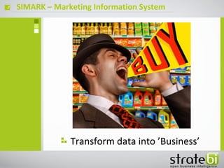SIMARK – Marketing Information Systemç
Transform data into ’Business’
 