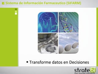ç   Sistema de Información Farmaceutico (SIFARM)




               • Transforme datos en Decisiones
 