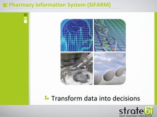 Pharmacy Information System (SIFARM)ç
Transform data into decisions
 