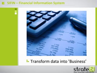 SIFIN – Financial Information Systemç
Transform data into ’Business’
 