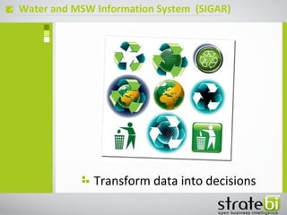 Water and MSW Information System (SIGAR)ç
Transform data into decisions
 