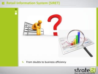 ç Retail Information System (SIRET)
From doubts to business efficiency
 