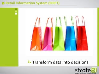 Retail Information System (SIRET)ç
Transform data into decisions
 