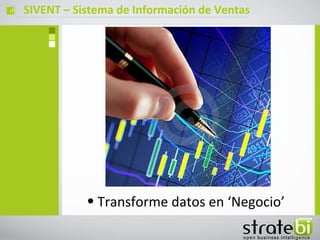 ç   SIVENT – Sistema de Información de Ventas




               • Transforme datos en ‘Negocio’
 