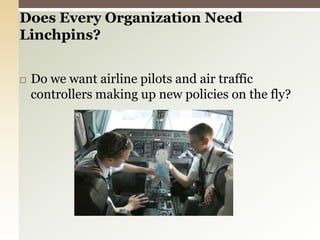 Does Every Organization Need Linchpins? Do we want airline pilots and air traffic controllers making up new policies on the fly?