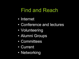 Find and Reach Internet Conference and lectures Volunteering Alumni Groups Committees Current Networking  