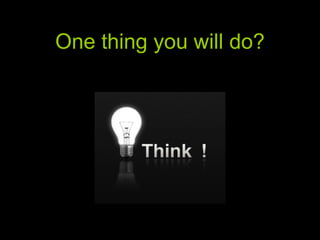 One thing you will do? 