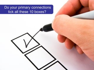 Do your primary connections tick all these 10 boxes? 