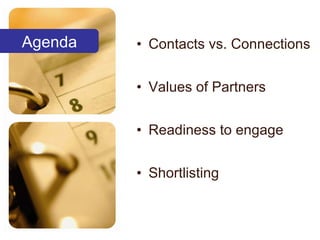 Contacts vs. Connections Values of Partners Readiness to engage Shortlisting Agenda 
