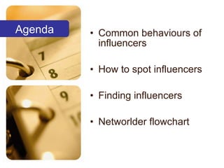 Common behaviours of influencers How to spot influencers Finding influencers Networlder flowchart Agenda 