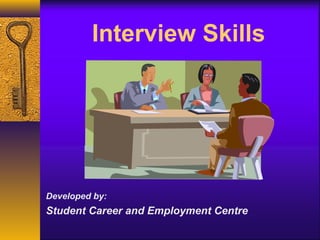 Interview Skills
Developed by:
Student Career and Employment Centre
 