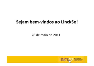Sejam bem-vindos ao LinckSe!

       28 de maio de 2011
 