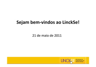 Sejam bem-vindos ao LinckSe!

       21 de maio de 2011
 