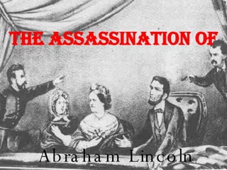 The Assassination of   Abraham Lincoln 