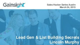 Lead Gen & List Building Secrets
Lincoln Murphy
Sales Hacker Series Austin
March 24, 2015
 