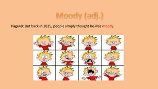 Page40: But back in 1825, people simply thought he was moody.
 