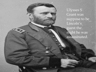 Ulysses S Grant was suppose to be Lincoln’s guest the night he was assassinated.