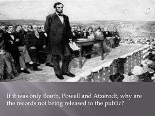 If it was only Booth, Powell and Atzerodt, why are the records not being released to the public?