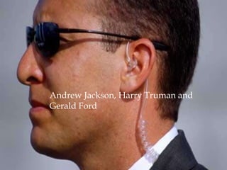 Andrew Jackson, Harry Truman and Gerald Ford