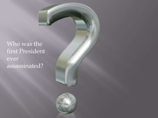 Who was the first President ever assassinated?