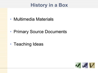History in a BoxMultimedia MaterialsPrimary Source Documents Teaching Ideas