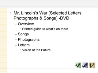 Mr. Lincoln’s War (Selected Letters, Photographs & Songs) -DVDOverviewPrinted guide to what’s on thereSongsPhotographsLettersVision of the Future