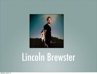 Lincoln Brewster
Monday, June 2, 14
 