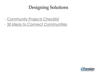 Designing Solutions
 Community Projects Checklist
 50 Ideas to Connect Communities
 