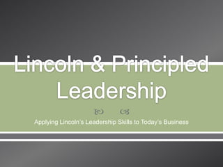 



Applying Lincoln’s Leadership Skills to Today’s Business

 