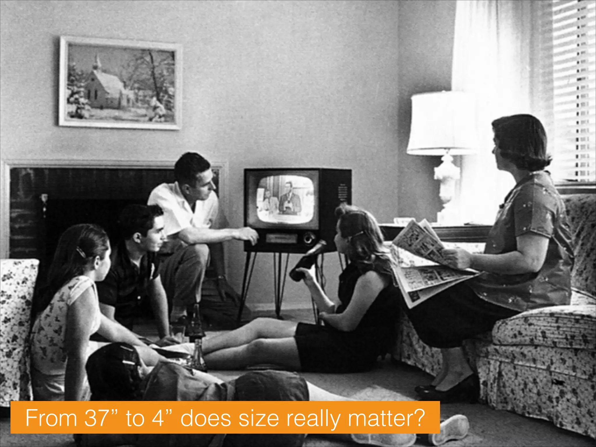 From 37” to 4” does size really matter?

 