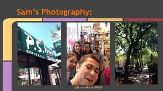 Sam’s Photography: 
Let us take a selfie! 
 