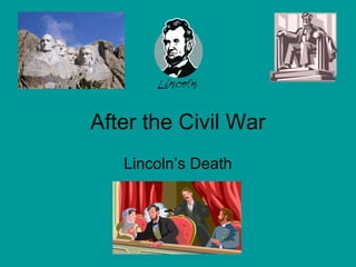 After the Civil War
Lincoln’s Death
 