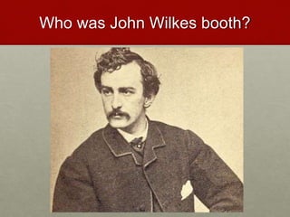 Who was John Wilkes booth?
 