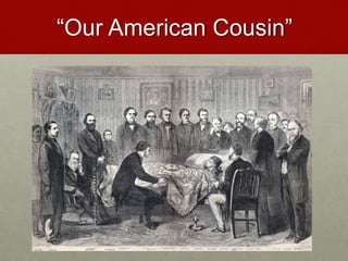 “Our American Cousin”
 