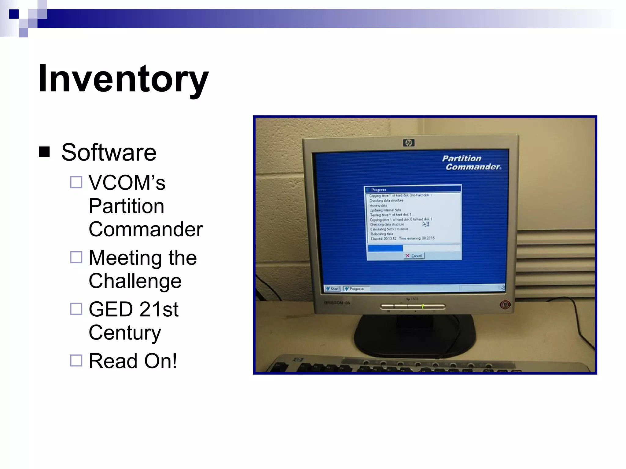 Inventory Software VCOM’s Partition Commander  Meeting the Challenge GED 21st Century Read On!  