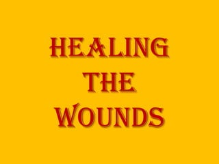 Healing
  the
wounds
 